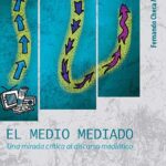 EL MEDIO MEDIADO. Una mirada crítica al discurso mediático - Fernando Checa Montúfar