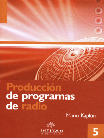 PRODUCCIÓN DE PROGRAMAS DE RADIO: EL GUIÓN Y LA REALIZACIÓN - Mario Kaplún