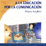 A LA EDUCACIÓN POR LA COMUNICACIÓN - Mario Kaplún
