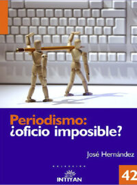PERIODISMO, ¿OFICIO IMPOSIBLE? - José Hernández