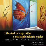 LIBERTAD DE EXPRESIÓN Y SUS IMPLICACIONES LEGALES. Análisis normativo de los delitos contra el honor en América Latina - Gómez y Villanueva
