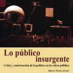 LO PÚBLICO INSURGENTE. Crisis y construcción de la política en la esfera pública - Marco Navas Alvear