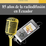 85 AÑOS DE LA RADIODIFUSIÓN EN ECUADOR - Yaguana y Delgado