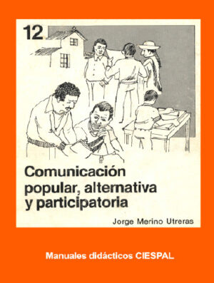 COMUNICACIÓN POPULAR, ALTERNATIVA Y PARTICIPATORIA - Jorge Merino Utreras