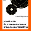 PLANIFICACIÓN DE LA COMUNICACIÓN EN PROYECTOS PARTICIPATIVOS - Luis Gonzaga Motta