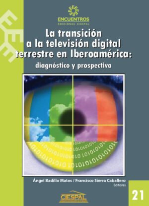 LA TRANSICIÓN A LA TELEVISIÓN DIGITAL TERRESTRE EN IBEROAMÉRICA: diagnóstico y prospectiva - Varios